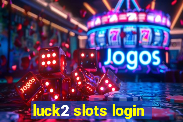 luck2 slots login